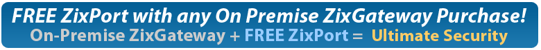 Free ZixPort With Any On Premise ZixGateway Purchase!